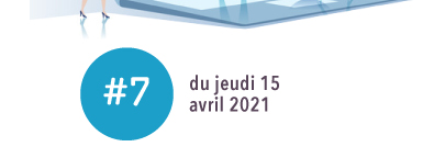 #7 - Jeudi 15 avril 2021