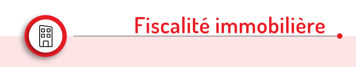 FISCALITÉ IMMOBILIÈRE